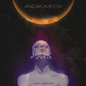 Download track Andromeda Lxst Cxntury