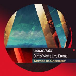 Download track Mambo De Chocolate (Bonus Mix) GrooveCreatorCurtis Watts Live Drums