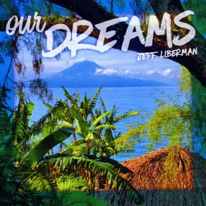 Download track Our Dreams Jeff Liberman