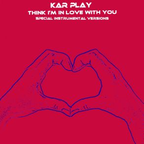 Download track Think I'm In Love With You (Edit Instrumental Without Drum) Kar Play