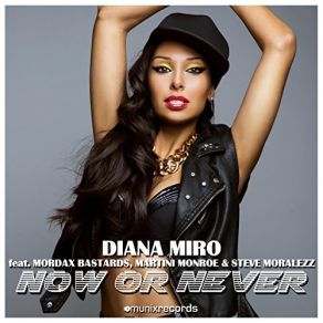 Download track Now Or Never (Club Edit) Mordax Bastards, Diana Miro, Martini Monroe, Steve Moralezz