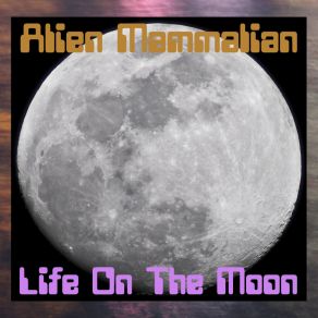 Download track Mammals On The Moon Alien Mammalian