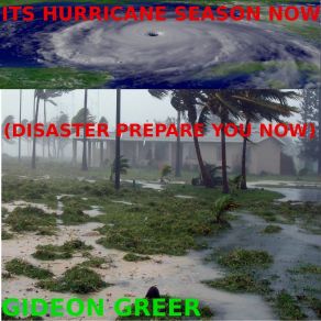 Download track Its Hurricane Season Now (Disaster Prepare You Now) Gideon Greer