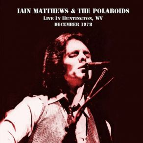 Download track Call The Tune (Live, Huntingdon, West Virginia, 1978) Ian Matthews, The Polaroids