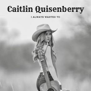 Download track I Always Wanted To Caitlin Quisenberry