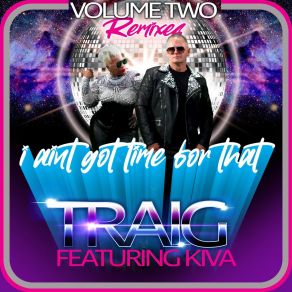 Download track I Ain't Got Time For That (House Of Frappier Remix) TraigKiva