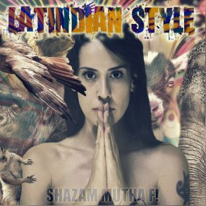 Download track Shazam Mutha F! Latindian Style