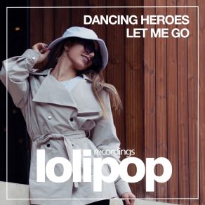 Download track Let Me Go (Original Mix) Dancing Heroes