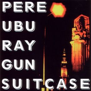 Download track My Friend Is A Stooge For The Media Priests Pere Ubu