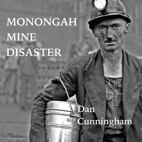 Download track Monongah Mine Disaster Dan Cunningham