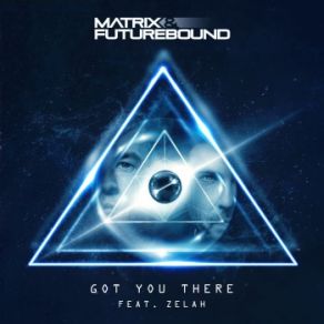 Download track Got You There Matrix & Futurebound, ZELAH