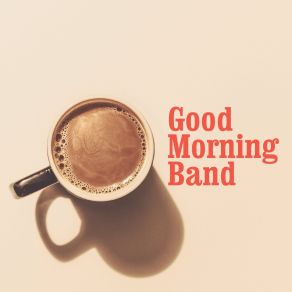 Download track Morning Cup Good Morning BandSHABBY ROASTER