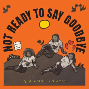 Download track Not Ready To Say Goodbye Kalup Linzy