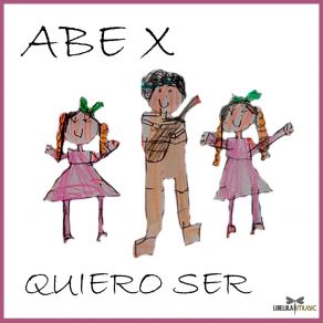 Download track Quiero Ser (Radio Edit) ABE X