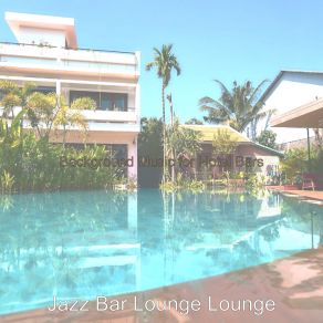 Download track Stellar Ambiance For Hotel Bars Jazz Bar Lounge Lounge