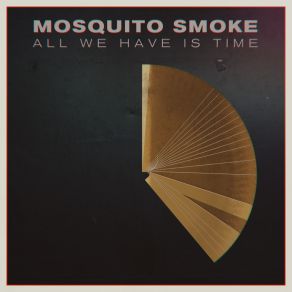 Download track All We Have Is Time Mosquito Smoke