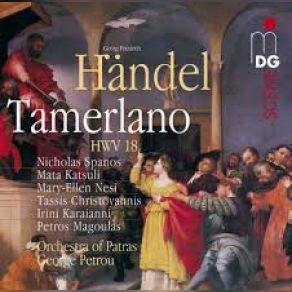 Download track Tamerlano, Opera, HWV 18- Act 3. Duetto. Vivo In Te Mio Caro Bene Georg Friedrich Händel, Orchestra Of Patras, George Petrou