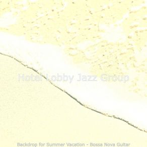 Download track Fantastic Beach Trips Hotel Lobby Jazz Group