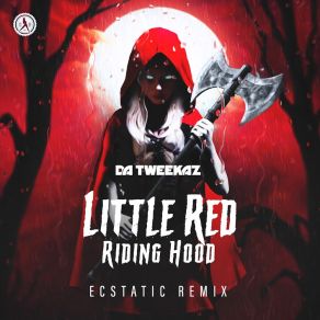 Download track Little Red Riding Hood (Ecstatic Remix) (Extended Mix) Da Tweekaz