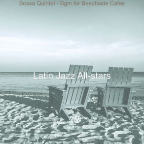 Download track Bubbly Ambiance For Beachside Cafes Latin Jazz All-Stars