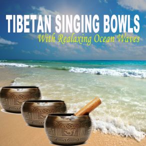 Download track Relaxing Tibetan Singing Bowls For Chakra And Energy Balancing & Yoga W / Ocean Waves, Pt 6 Nature Of