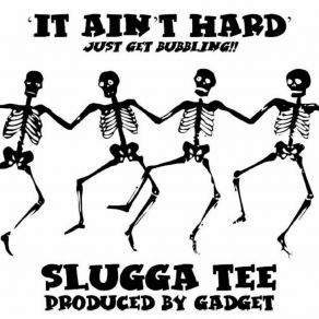 Download track It Ain't Hard (Just Get Bubbling) GadgetSlugga Tee