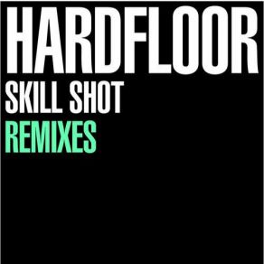 Download track Skill Shot (Hardfloor Vs. Pip Williams Remix) Hardfloor