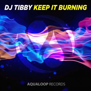 Download track Keep It Burning (Pulsedriver Edit) DJ Tibby