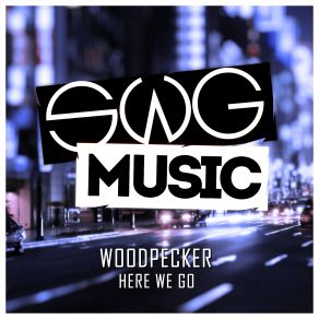 Download track Here We Go (Original Mix) Woodpecker