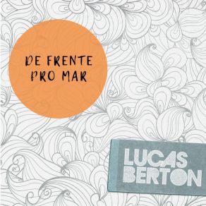 Download track De Frente Pro Mar Lucas Berton