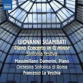 Download track Sgambati: Piano Concerto In G Minor, Op. 15: II. Romanza. Andante Sostenuto Francesco La Vecchia, Orchestra Sinfonica Di Roma, Massimiliano Damerini