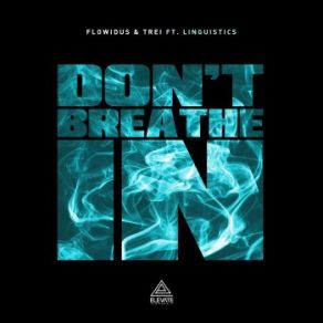 Download track Flowidus And Trei'and Linguistics-Dont Breathe In Trei, Linguistics, Flowidus