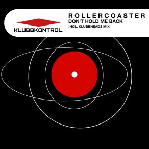 Download track Don't Hold Me Back (Klubbheads Remix) The Roller Coaster