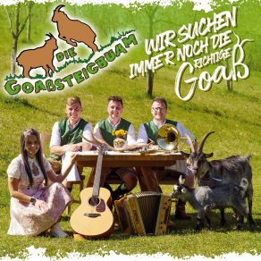 Download track Wir Suchen Immer Noch Die Richtige Goaß Die Goaßsteigbuam