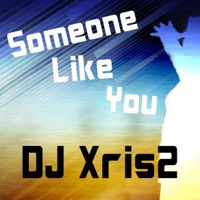 Download track Someone Like You (Dance Club Mix) DJ Xris2