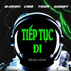 Download track Tiếp Tục Đi (Prod T00n) B: OKEH