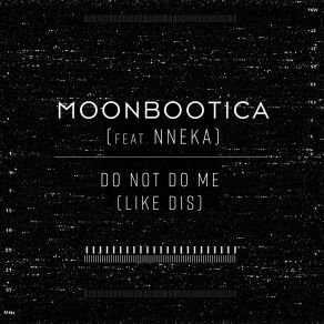 Download track Do Not Do Me (Like Dis) Moonbootica, Nneka