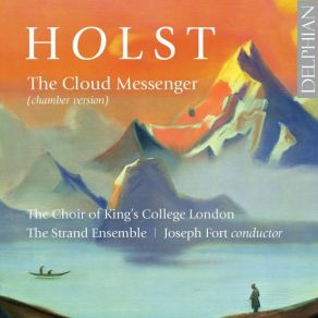 Download track The Cloud Messenger, Op. 30, H. 111 (Arr. J. Fort For Choir & Chamber Ensemble): No. 5, Rushing Northward Choir Of King's College London, Joseph Fort, The Strand EnsembleChamber Ensemble