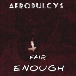 Download track Fair Enough Afrodulcys