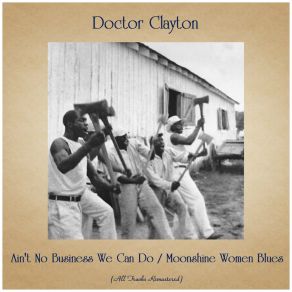 Download track Ain't No Business We Can Do (Remastered 2016) Doctor Clayton