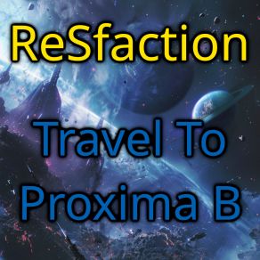 Download track Travel To Proxima B ReSfaction