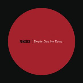 Download track Desde Que No Estás Fonseca