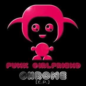 Download track Chrome (Saiwil Sexy Remix) Funk Girlfriend