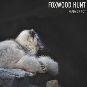 Download track Ready Or Not Foxwood Hunt