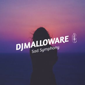 Download track Sad Symphony DJMalloware