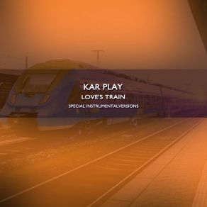 Download track Love's Train (Edit Instrumental Mix Without Brass) Kar Play