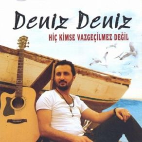 Download track Hiç Kimse Vazgeçilmez Değil Deniz Deniz