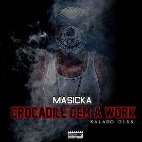 Download track Crocodile Dem A Work (Kalado Diss) [Explicit] Masicka