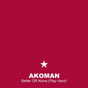 Download track Better Off Alone (Play Hard) (Extended Mix) Akoman