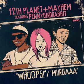 Download track Whoops 12th Planet, Mayhem, Pennybirdrabbit